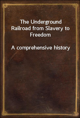 The Underground Railroad from Slavery to Freedom
A comprehensive history