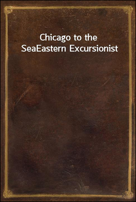 Chicago to the Sea
Eastern Excursionist