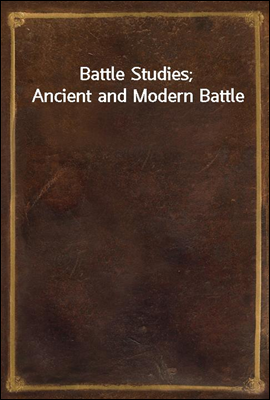 Battle Studies; Ancient and Modern Battle