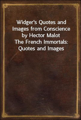 Widger's Quotes and Images from Conscience by Hector Malot
The French Immortals