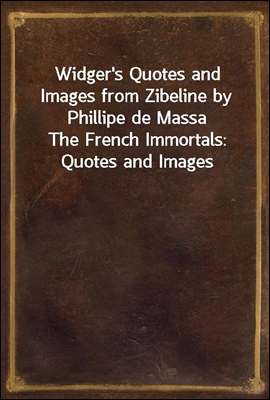 Widger&#39;s Quotes and Images from Zibeline by Phillipe de Massa<br/>The French Immortals