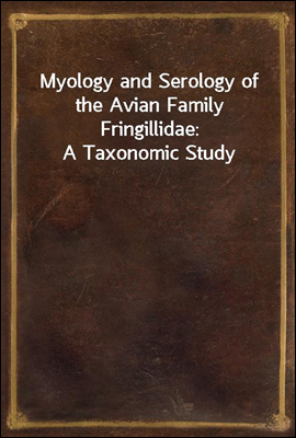 Myology and Serology of the Avian Family Fringillidae