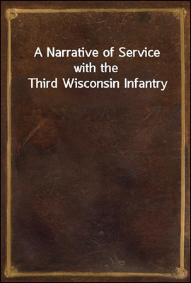 A Narrative of Service with the Third Wisconsin Infantry