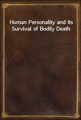 Human Personality and Its Survival of Bodily Death