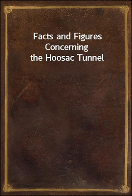 Facts and Figures Concerning the Hoosac Tunnel