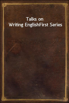 Talks on Writing English
First Series