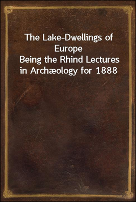 The Lake-Dwellings of Europe
Being the Rhind Lectures in Arch&#230;ology for 1888