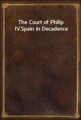 The Court of Philip IV.
Spain in Decadence