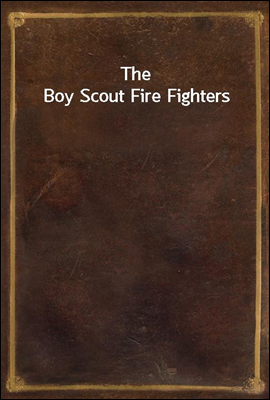 The Boy Scout Fire Fighters