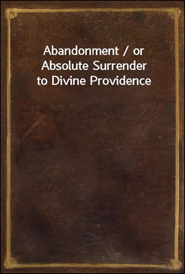 Abandonment / or Absolute Surrender to Divine Providence