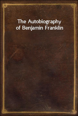 The Autobiography of Benjamin Franklin