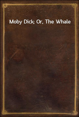 Moby Dick; Or, The Whale