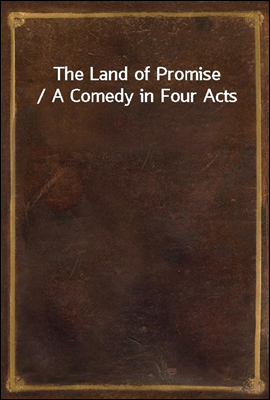 The Land of Promise / A Comedy in Four Acts