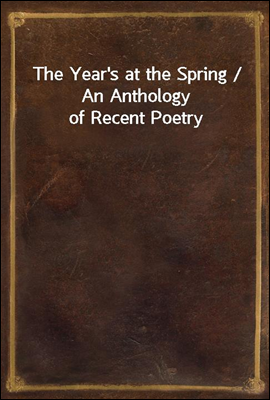 The Year&#39;s at the Spring / An Anthology of Recent Poetry