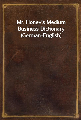 Mr. Honey&#39;s Medium Business Dictionary (German-English)