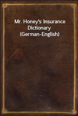 Mr. Honey&#39;s Insurance Dictionary (German-English)