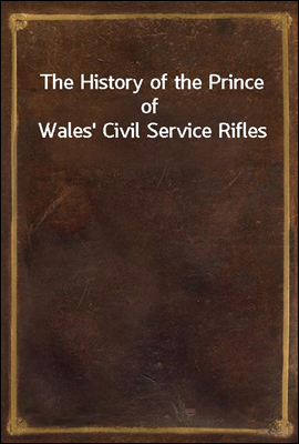 The History of the Prince of Wales&#39; Civil Service Rifles