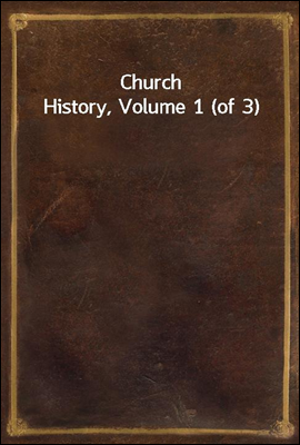 Church History, Volume 1 (of 3)