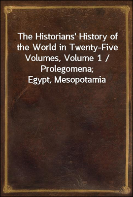 The Historians' History of the World in Twenty-Five Volumes, Volume 1 / Prolegomena; Egypt, Mesopotamia