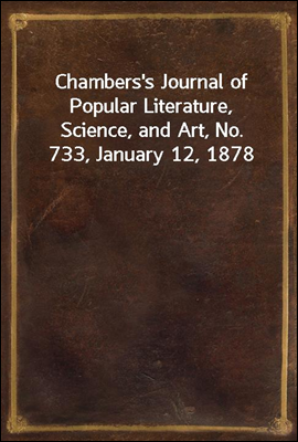 Chambers&#39;s Journal of Popular Literature, Science, and Art, No. 733, January 12, 1878