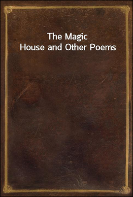 The Magic House and Other Poems