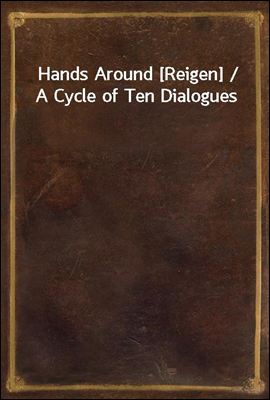 Hands Around [Reigen] / A Cycle of Ten Dialogues