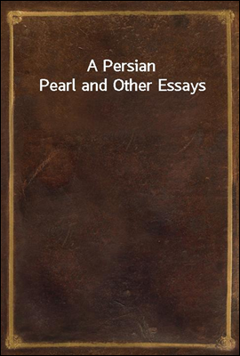 A Persian Pearl and Other Essays