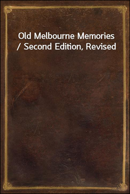 Old Melbourne Memories / Second Edition, Revised