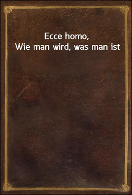 Ecce homo, Wie man wird, was man ist