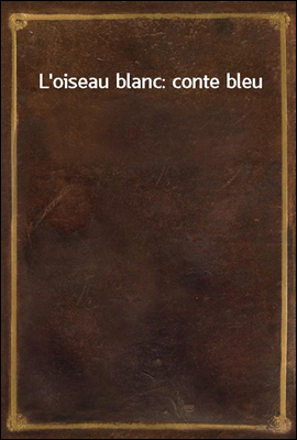 L&#39;oiseau blanc: conte bleu