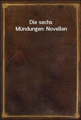 Die sechs Mundungen: Novellen