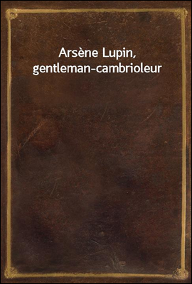 Arsene Lupin, gentleman-cambrioleur