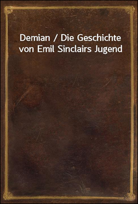 Demian / Die Geschichte von Emil Sinclairs Jugend