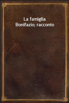 La famiglia Bonifazio; racconto