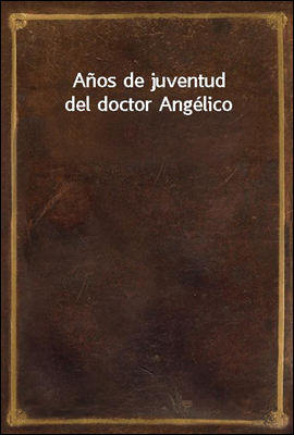 Anos de juventud del doctor Angelico