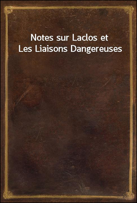 Notes sur Laclos et Les Liaisons Dangereuses