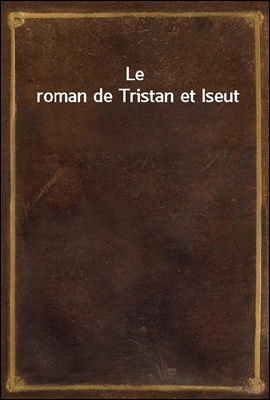 Le roman de Tristan et Iseut