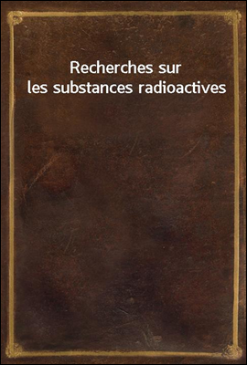 Recherches sur les substances radioactives