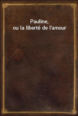 Pauline, ou la liberte de l'amour