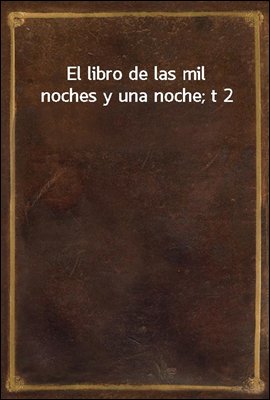 El libro de las mil noches y una noche; t 2