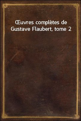 Œuvres completes de Gustave Flaubert, tome 2