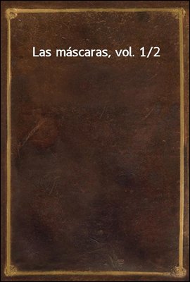 Las mascaras, vol. 1/2