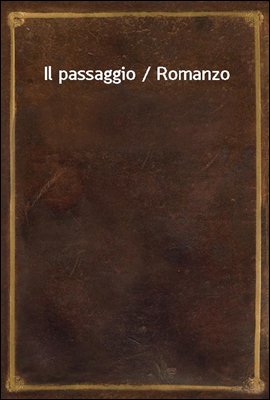 Il passaggio / Romanzo