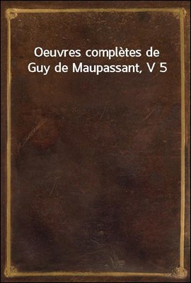 Oeuvres completes de Guy de Maupassant, V 5