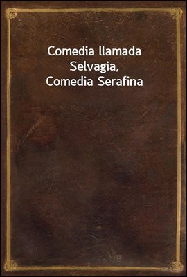 Comedia llamada Selvagia, Comedia Serafina