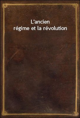 L&#39;ancien regime et la revolution