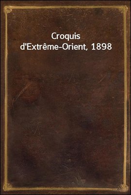 Croquis d&#39;Extreme-Orient, 1898