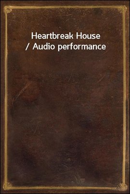 Heartbreak House / Audio performance