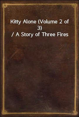 Kitty Alone (Volume 2 of 3) / A Story of Three Fires