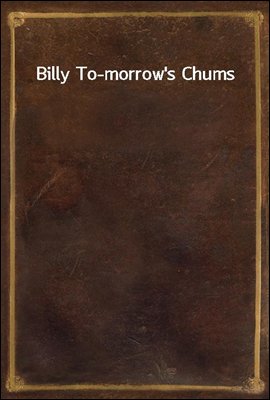 Billy To-morrow&#39;s Chums